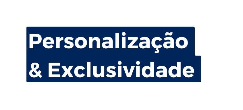 Personalização Exclusividade